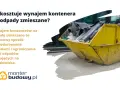 Cena wynajmu kontenera na odpady: Jak nie przepłacić?