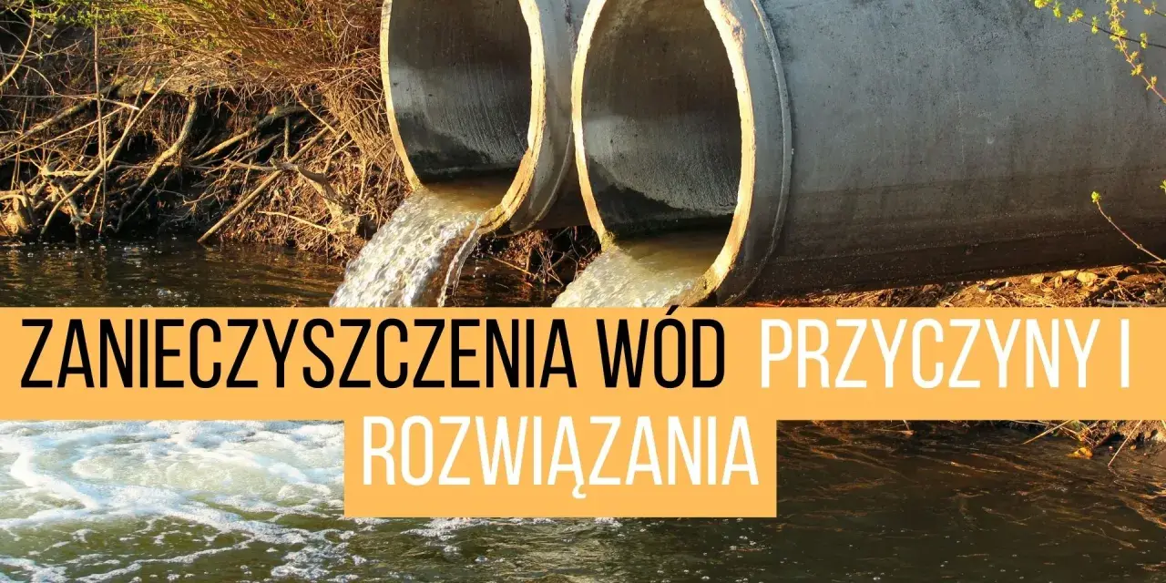 Jakie są zanieczyszczenia wody? Rodzaje, źródła, skutki i nowe zagrożenia