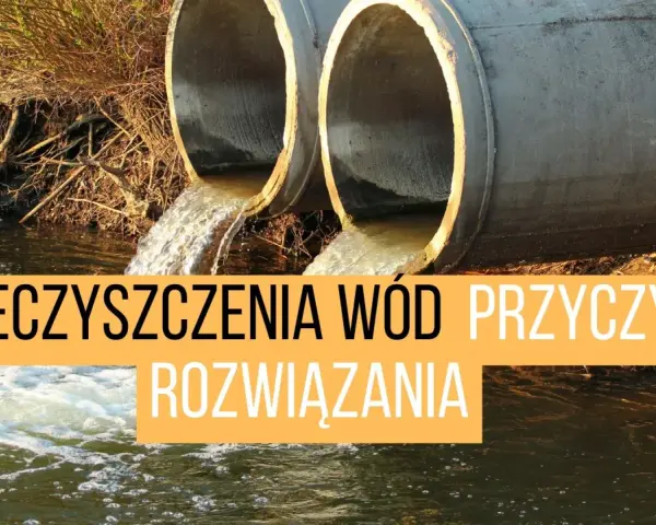 Jakie są zanieczyszczenia wody? Rodzaje, źródła, skutki i nowe zagrożenia